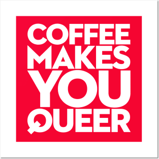 Coffee Makes You Queer Posters and Art